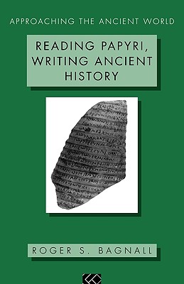 READING PAPYRI, WRITING ANCIENT HISTORY