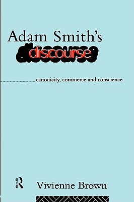 Adam Smith's Discourse: Canonicity, Commerce and Conscience: Cannonicity, Commerce and Conscience