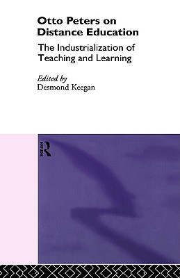 Image for Otto Peters on Distance Education: The Industrialization of Teaching and Learning (Routledge Studies in Distance Education)