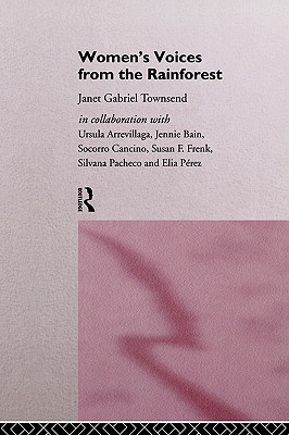 Women's Voices from the Rainforest (Routledge International Studies of Women and Place)