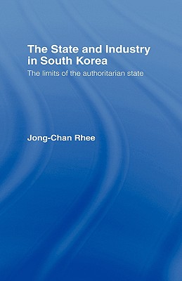 The State and Industry in South Korea : The Limits of the Authoritarian State