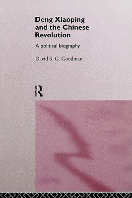 Deng Xiaoping and the Chinese Revolution: A Political Biography (Routledge in Asia Series) (Volume 0)