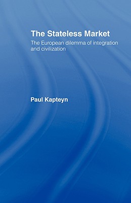 The Stateless Market: The European Dilemma of Integration and Civilization