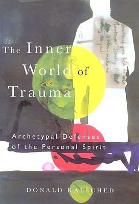 The Inner World of Trauma: Archetypal Defences of the Personal Spirit (Near Eastern St.;Bibliotheca Persica)