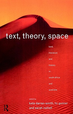 Text, Theory, Space: Land, Literature and History in South Africa and Australia