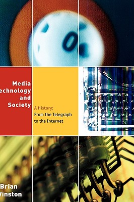 Media Technology and Society: A History From the Telegraph to the Internet