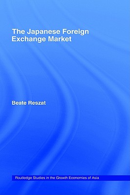 The Japanese Foreign Exchange Market (Routledge Studies in the Growth Economies of Asia)