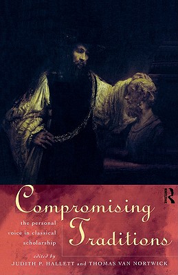 COMPROMISING TRADITIONS The Personal Voice in Classical Scholarship