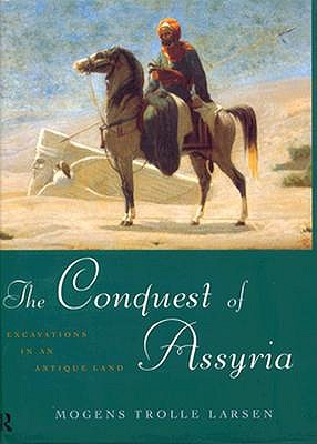 The Conquest of Assyria: Excavations in an Antique Land