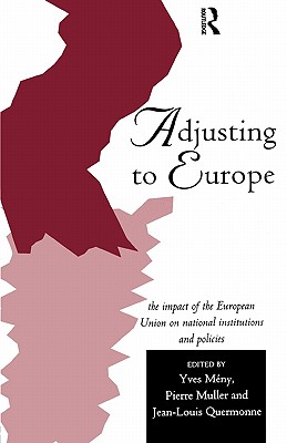 Adjusting to Europe: The Impact of the European Union on National Institutions and Policies (Routledge Research in European Public Policy)