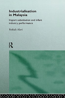 Industrialization in Malaysia: Import Substitution and Infant Industry Performance (Routledge Studies in the Growth Economies of Asia)
