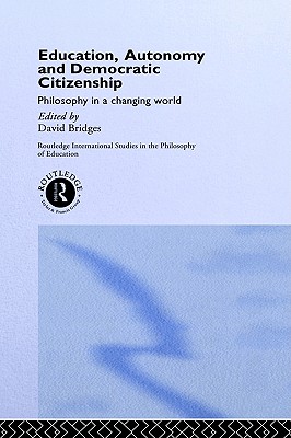 Education, Autonomy and Democratic Citizenship (Routledge International Studies in the Philosophy of Education)
