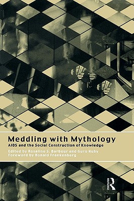 Meddling with Mythology: AIDS and the Social Construction of Knowledge (International Library of Sociology (Paperback))
