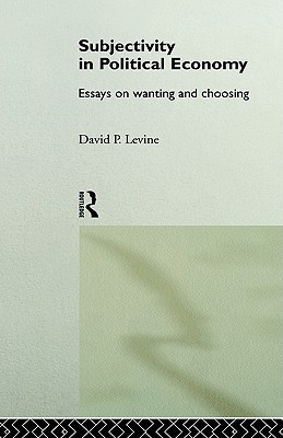 Subjectivity in Political Economy: Essays on Wanting and Choosing (Routledge Frontiers of Political Economy)