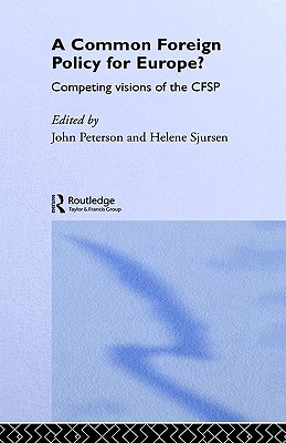 A Common Foreign Policy for Europe: Competing Visions of the CFSP (Routledge Research in European Public Policy)