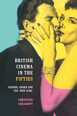 British Cinema in the Fifties: Gender, Genre and the 'New Look' (Communication and Society)