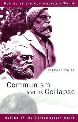 Communism and its Collapse (The Making of the Contemporary World)
