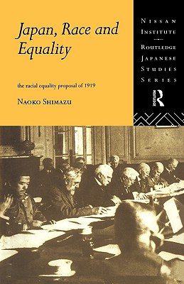 Japan, Race and Equality: The Racial Equality Proposal of 1919 (Nissan Institute/Routledge Japanese Studies)