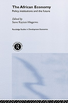 Image for The African Economy: Policy, Institutions and the Future The African Economy: Policy, Institutions and the Future