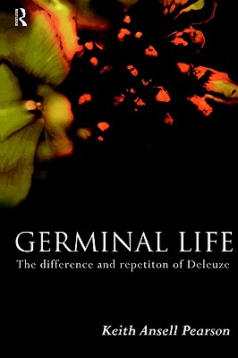 Image for Germinal Life: The Difference and Repetition of Deleuze Germinal Life: The Difference and Repetition of Deleuze