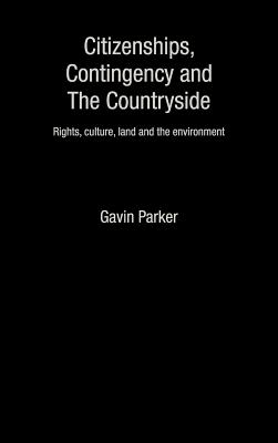 Citizenships, Contingency and the Countryside: Rights, Culture, Land and the Environment (Routledge Studies in Human Geography)