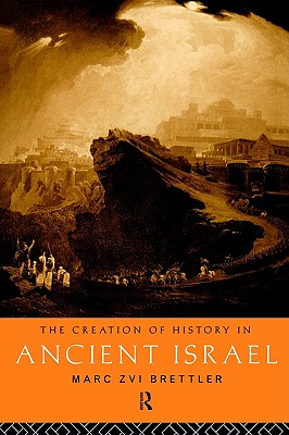 Image for The Creation of History in Ancient Israel The Creation of History in Ancient Israel