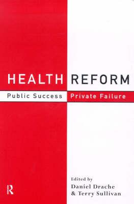 Health Reform: Public Success, Private Failure (Routledge Studies in Governance and Change in the Global Era)