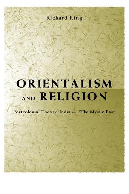 Orientalism and Religion: Post-Colonial Theory, India and The Mystic East