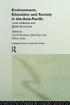 Environment, Education and Society in the Asia-Pacific: Local Traditions and Global Discourses (Routledge Advances in Asia-Pacific Studies)