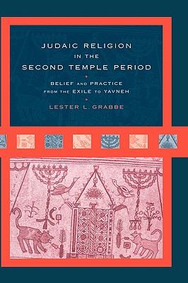Judaic Religion in the Second Temple Period: Belief and Practice from the Exile to Yavneh