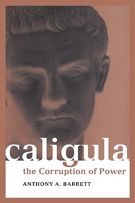 Caligula: The corruption of power (Roman Imperial Biographies)