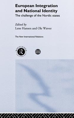 Image for European Integration and National Identity: The Challenge of The Nordic States European Integration and National Identity: The Challenge of The Nordic States