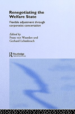 Renegotiating the Welfare State: Flexible Adjustment through Corporatist Concertation (Routledge Studies in the Political Economy of the Welfare State)