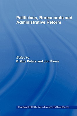 Politicians, Bureaucrats and Administrative Reform (Routledge/ECPR Studies in European Political Science)