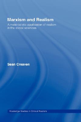 Marxism and Realism: A Materialistic Application of Realism in the Social Sciences (Routledge Studies in Critical Realism)