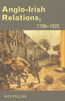 Anglo-Irish Relations: 17981922 (Questions and Analysis in History)