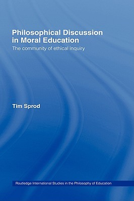 Philosophical Discussion in Moral Education: The Community of Ethical Inquiry (Routledge International Studies in the Philosophy of Education)