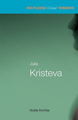 Julia Kristeva (Routledge Critical Thinkers)