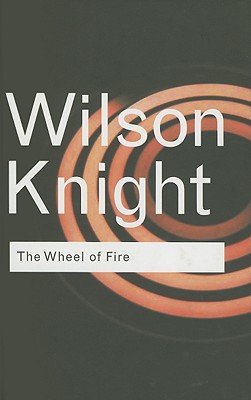 The Wheel of Fire (Routledge Classics) [Hardcover] Knight,G. Wilson