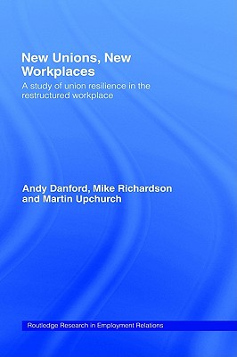 New Unions, New Workplaces (Routledge Research in Employment Relations)