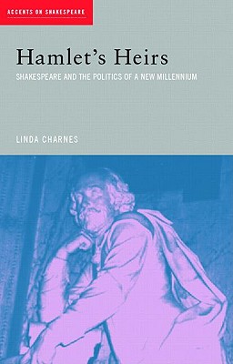 Hamlet's Heirs: Shakespeare and the Politics of a New Millennium