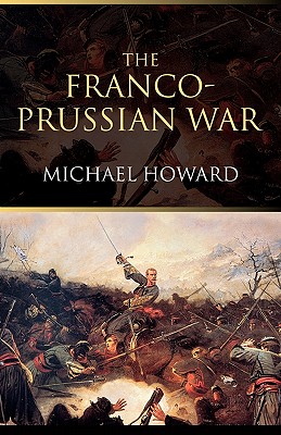 The Franco-Prussian War: The German Invasion of France 18701871