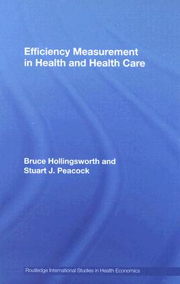 Efficiency Measurement in Health and Health Care (Routledge International Studies in Health Economics)