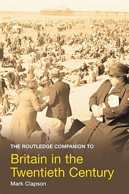 Image for The Routledge Companion to Britain in the Twentieth Century The Routledge Companion to Britain in the Twentieth Century