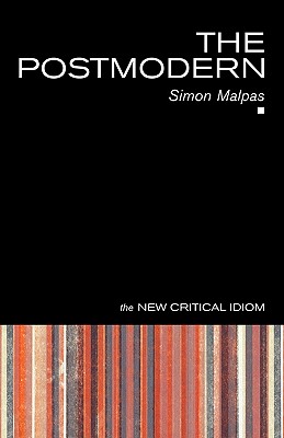 The Postmodern (The New Critical Idiom)