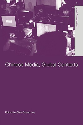 Chinese Media, Global Contexts (Routledge Studies in Asia's Transformations)