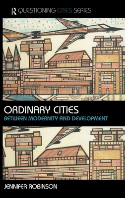 Ordinary Cities: Between Modernity and Development (Questioning Cities)