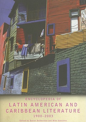 Encyclopedia of Twentieth-Century Latin American and Caribbean Literature, 1900-2003 (Encyclopedias of Contemporary Culture)