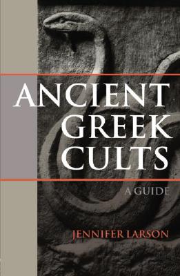 ANCIENT GREEK CULTS A Guide
