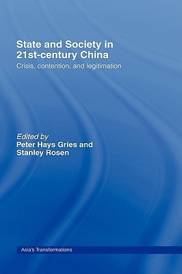 State and Society in 21st Century China: Crisis, Contention and Legitimation (Asia's Transformations)